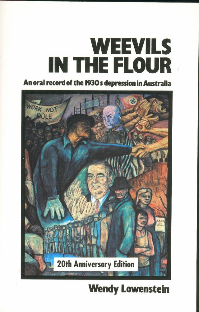 Weevils in the Flour An oral record of the 1930s Depression in Australia