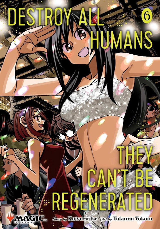 Destroy All Humans. They Can't Be Regenerated. A Magic: The Gathering Manga, Vol. 6