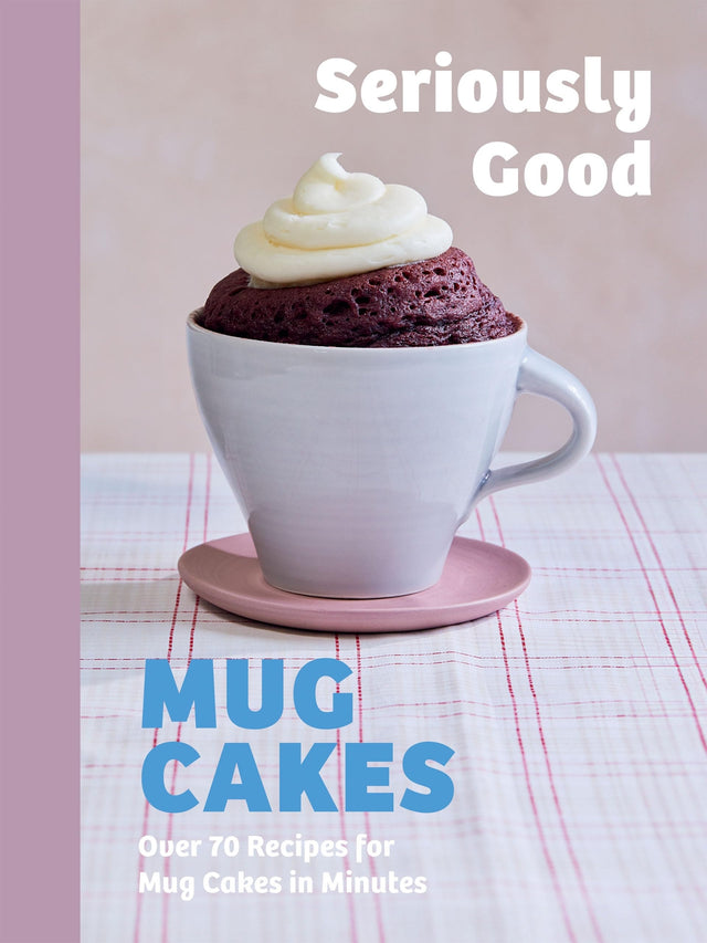 Seriously Good Mug Cakes