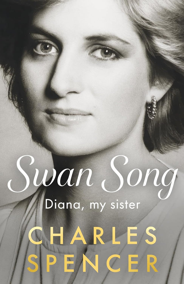 Book cover for 'Swan Song: Diana, my sister' by Charles Spencer, featuring a black-and-white portrait of Diana with white and gold text on a gray background.