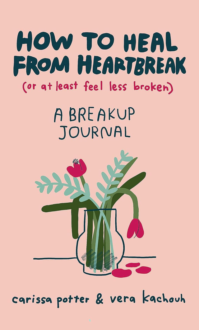 How to Heal from Heartbreak (or at Least Feel Less Broken)