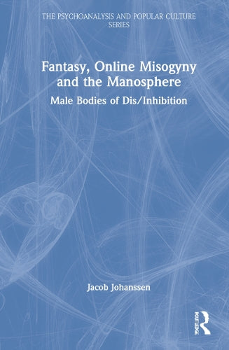 Fantasy, Online Misogyny and the Manosphere