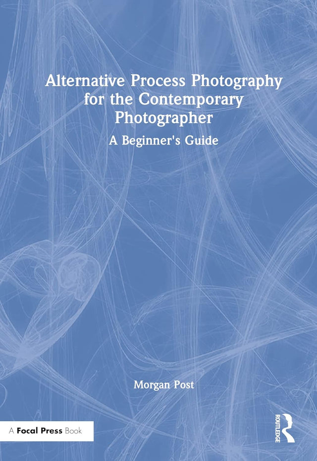 Alternative Process Photography for the Contemporary Photographer
