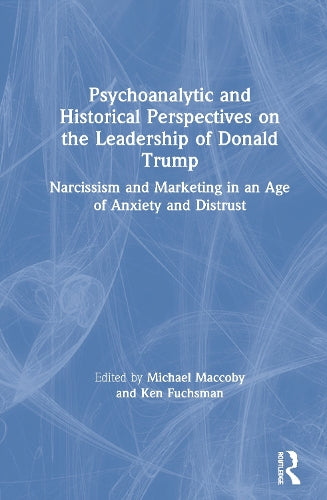 Psychoanalytic and Historical Perspectives on the Leadership of Donald Trump