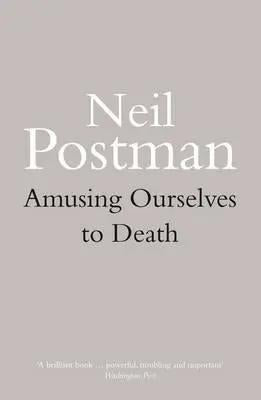 Amusing Ourselves to Death