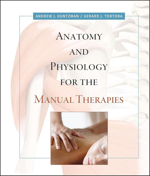 Anatomy and Physiology for the Manual Therapies