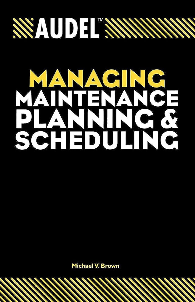 Audel Managing Maintenance Planning and Scheduling