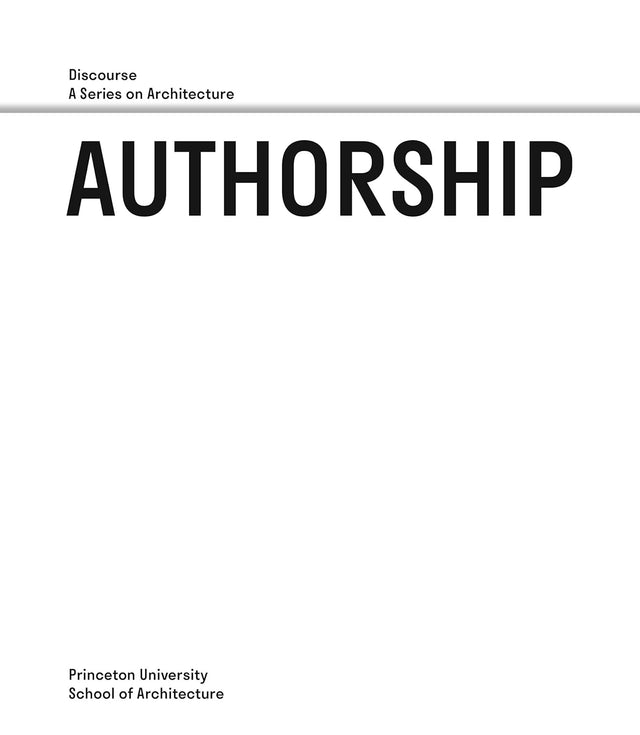Authorship – Discourse, A Series on Architecture