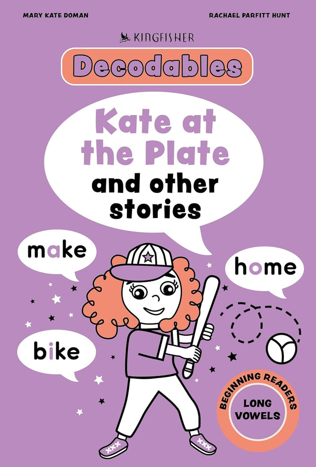 Kingfisher Decodables Kate at the Plate: Long Vowels 1