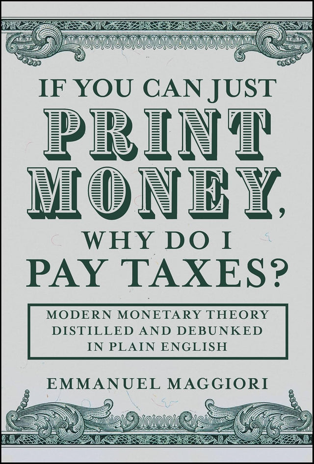 If You Can Just Print Money, Why Do I Pay Taxes?