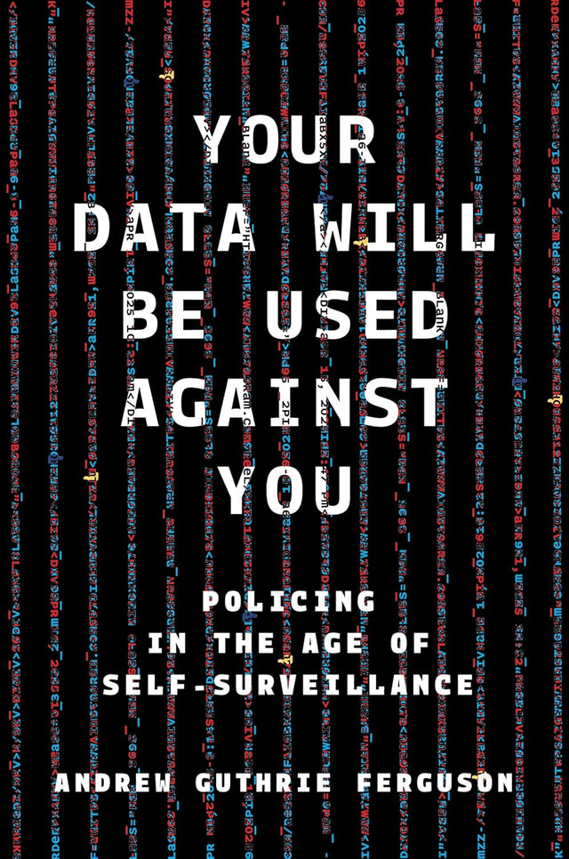 Your Data Will Be Used Against You