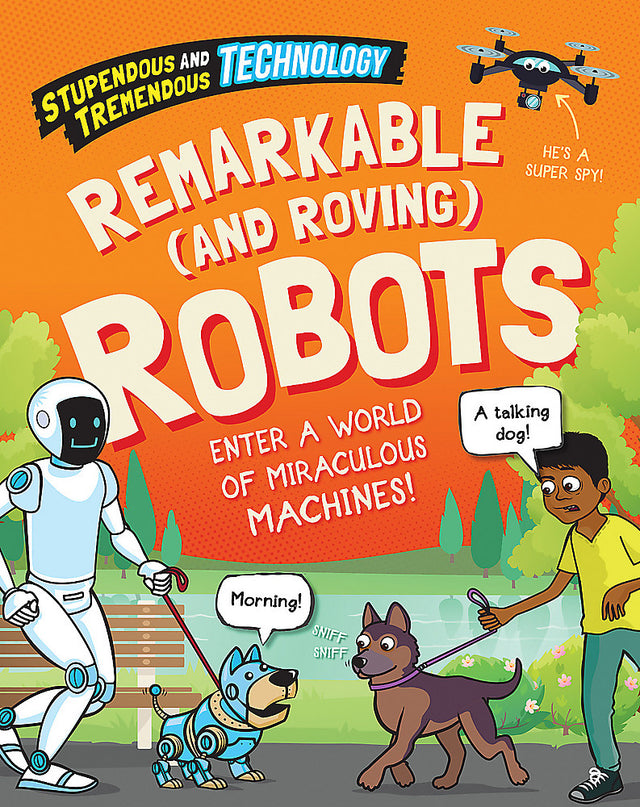 Stupendous and Tremendous Technology: Remarkable and Roving Robots