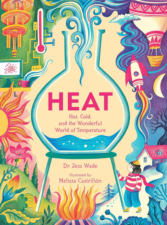 Heat: Hot, Cold, and the Wonderful World of Temperature