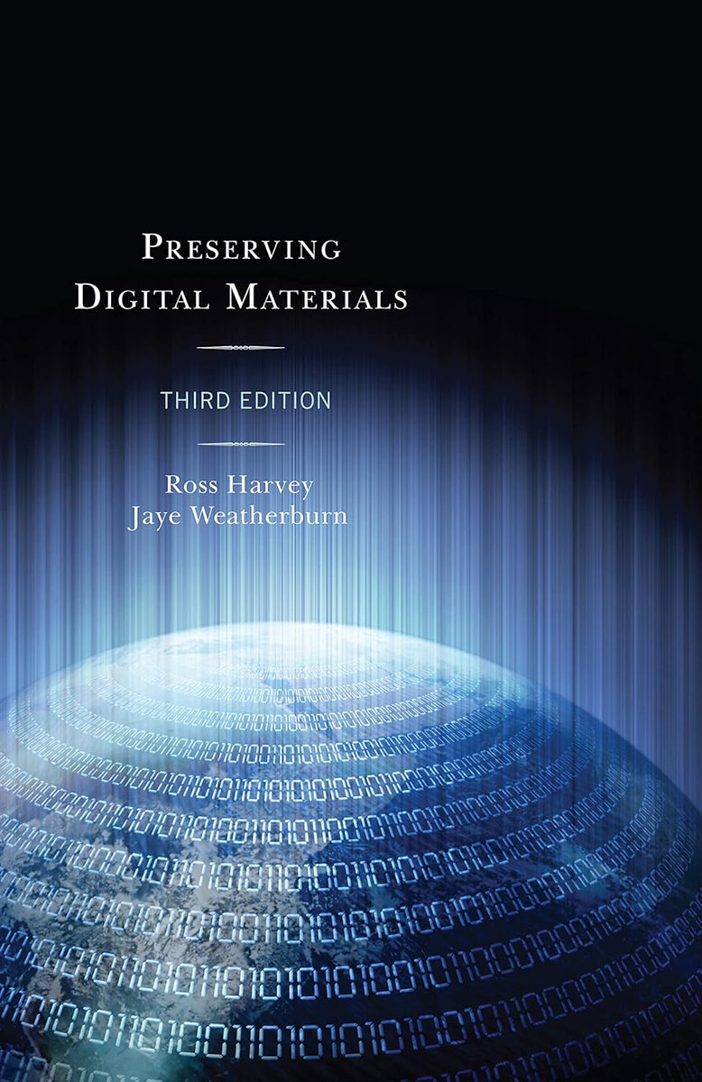 Preserving Digital Materials by Ross Harvey and Jaye Weatherburn – Book ...
