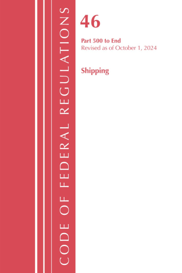 Code of Federal Regulations, TITLE 46 SHIPPING 500-END, Revised as of October 1, 2024