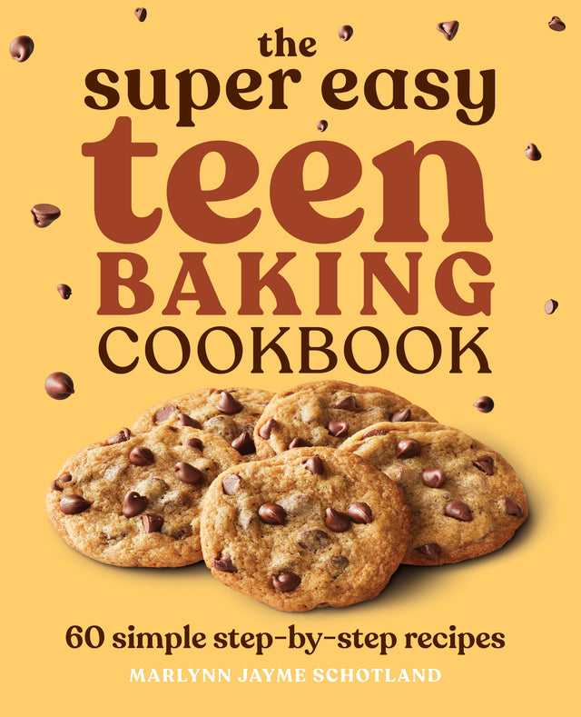 The Super Easy Teen Baking Cookbook