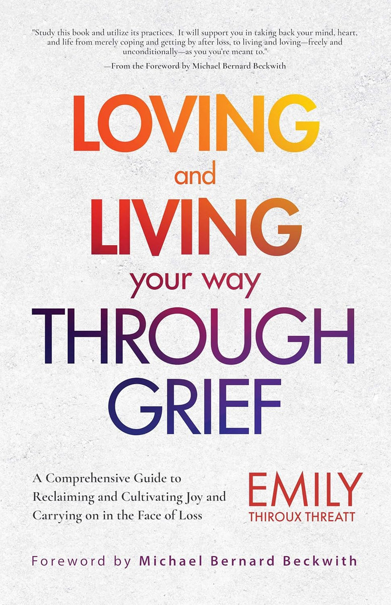 Loving and Living Your Way Through Grief by Emily Thiroux Threatt ...