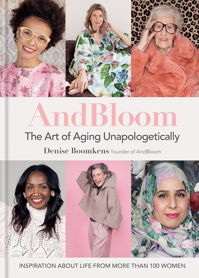 And Bloom The Art of Aging Unapologetically