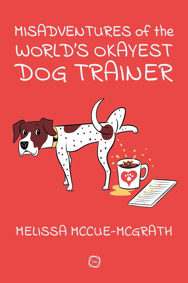 Misadventures of the World’s Okayest Dog Trainer