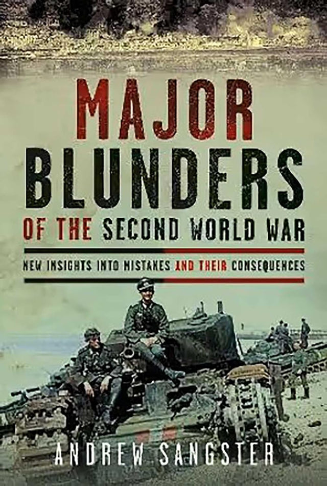 Major Blunders of The Second World War