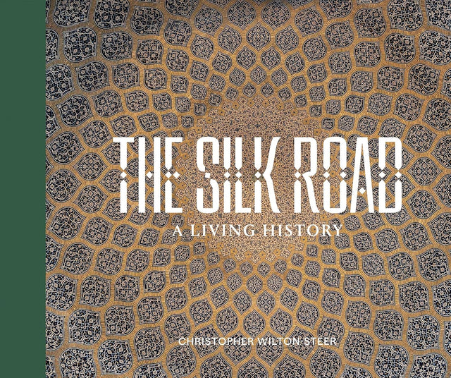 THE SILK ROAD: A LIVING HISTORY