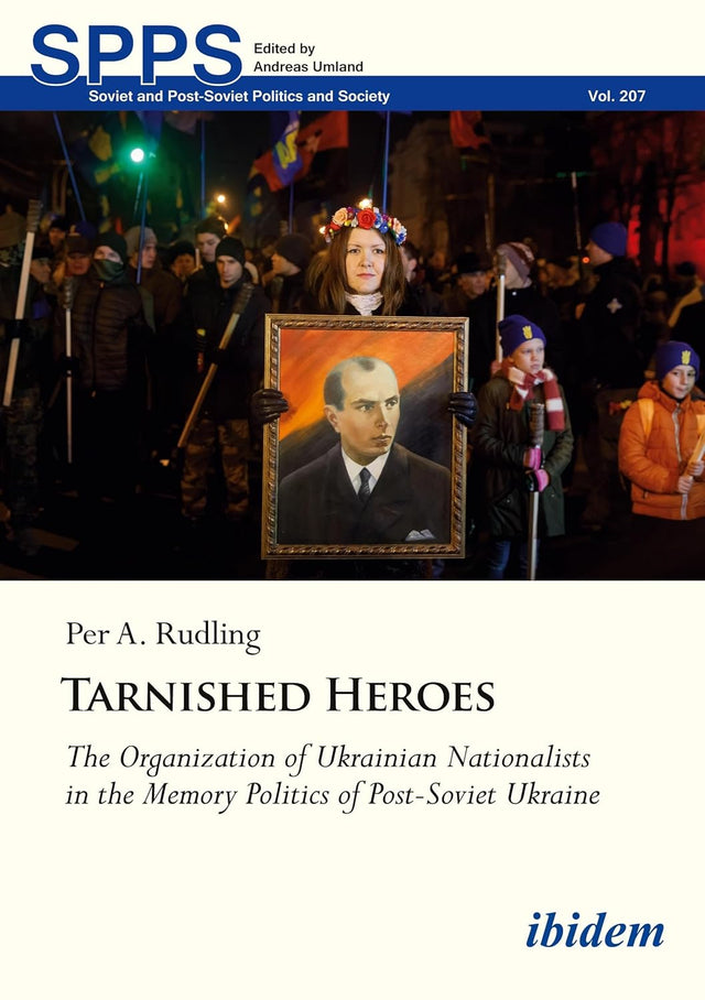 Tarnished Heroes – The Organization of Ukrainian Nationalists in the Memory Politics of Post–Soviet Ukraine