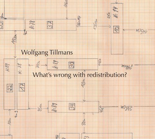 Wolfgang Tillmans: What´s wrong with redistribution?