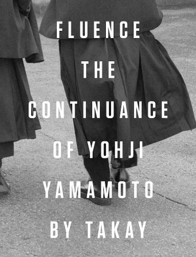 Fluence. The Continuance of Yohjl Yamamoto by Takay