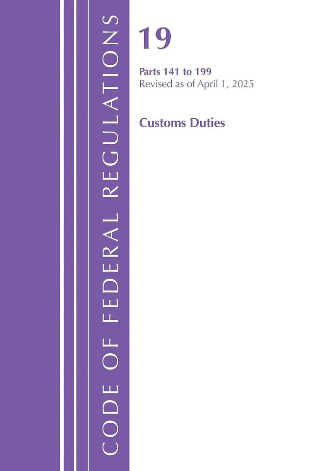 Code of Federal Regulations, Title 19 Customs Duties 141 - 199, Revised as of April 1, 2025
