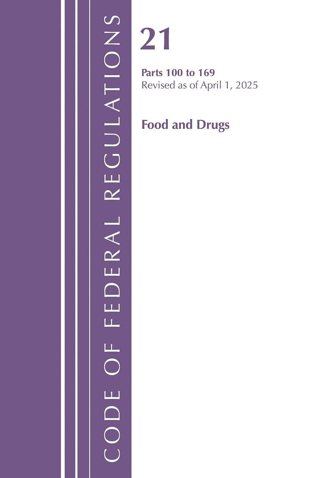 Code of Federal Regulations, Title 21 Food Drugs 100 - 169, Revised as of April 1, 2025