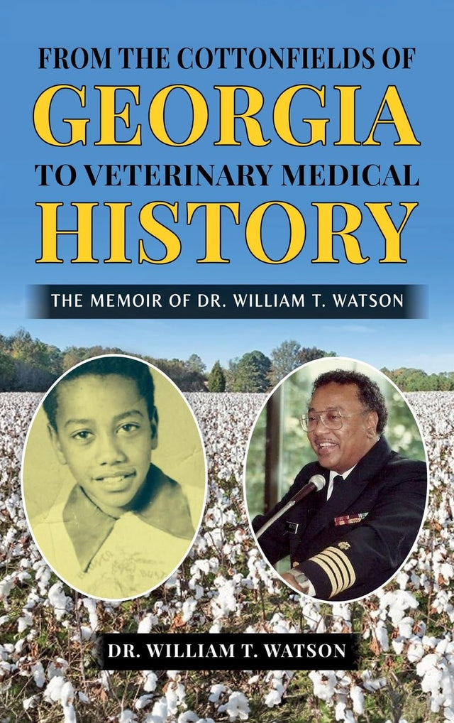 From the Cottonfields of Georgia to Veterinary Medical History, The Memoir of Dr. William T. Watson