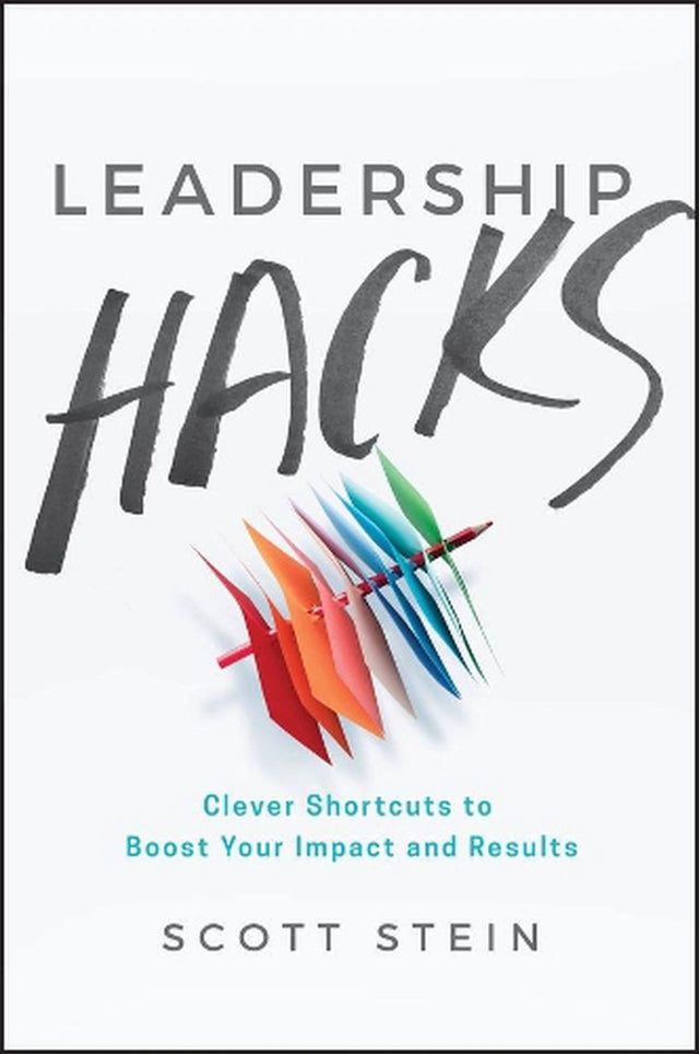 Leadership Hacks – Clever shortcuts to boost your impact and results