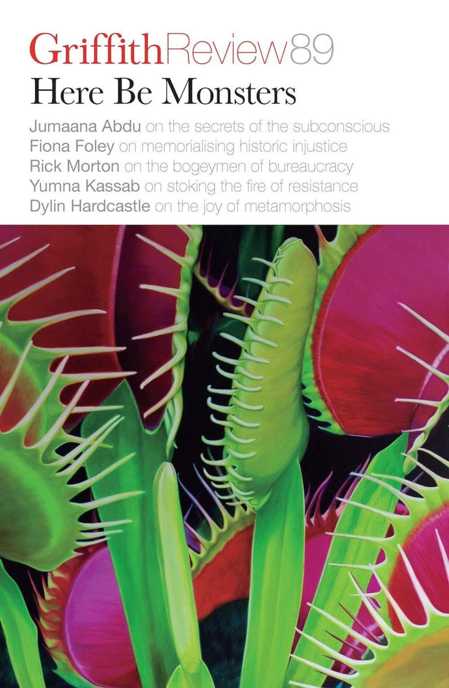 Griffith Review 89: Here Be Monsters