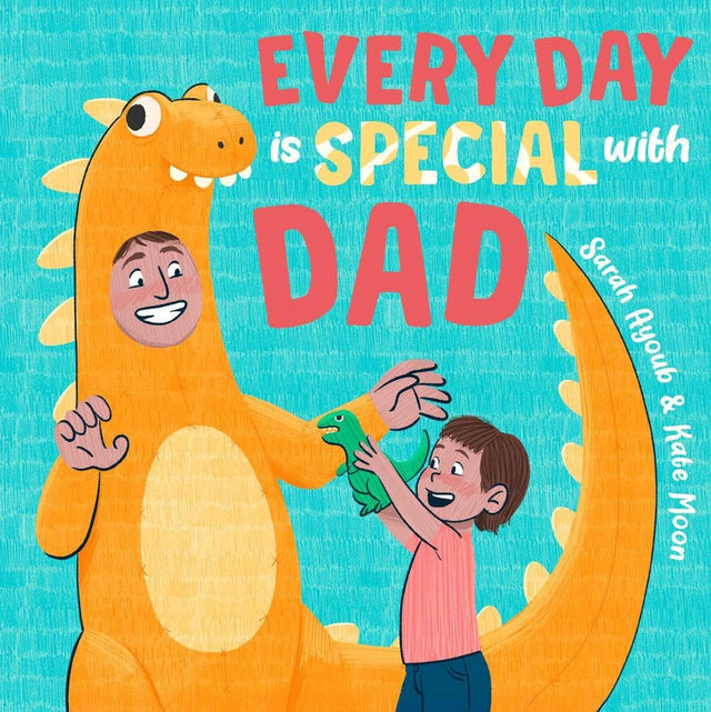 Every Day Is Special with Dad: Perfect as a Father's Day gift to be shared, this beautiful, uplifting book celebrates all the sweet, joyous and fun ways dads are special