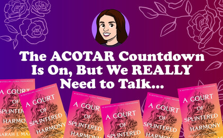 The ACOTAR Countdown Is On, But We Need to Talk…