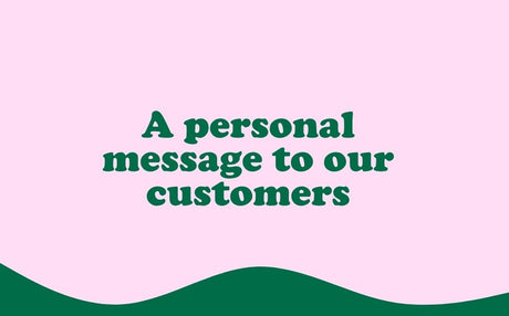 A personal message to our customers