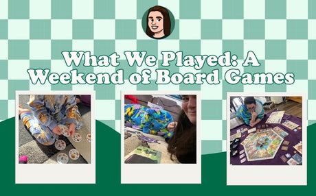 What We Played: A Weekend Full of Board Games