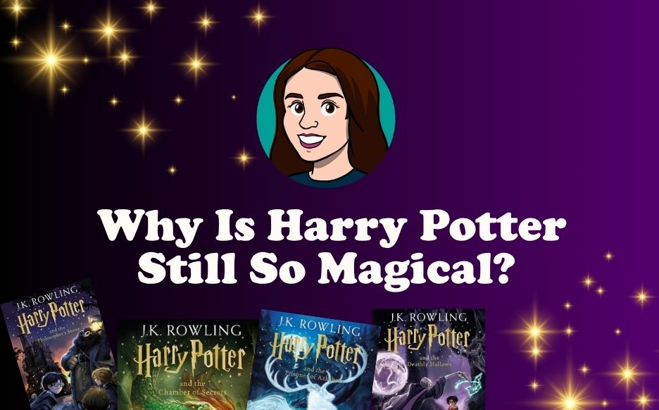 Why Is Harry Potter Still So Magical?