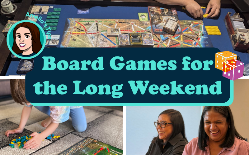Amelia’s Long Weekend Board Game Picks