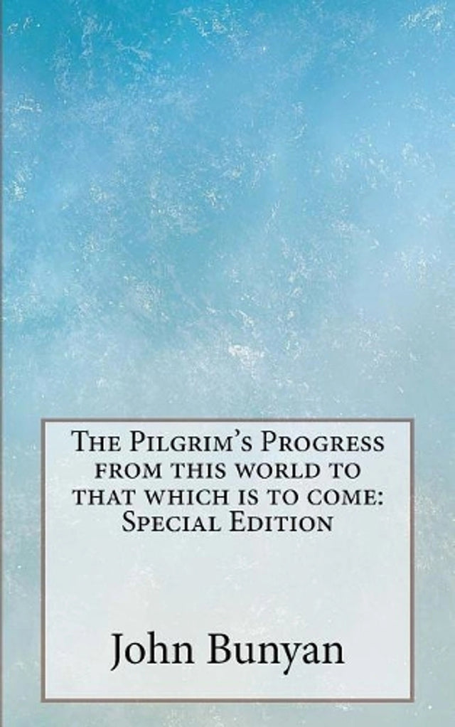 The Pilgrim's Progress from this world to that which is to come