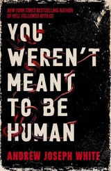 You Weren't Meant to Be Human