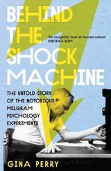 Behind the Shock Machine: the untold story of the notorious Milgram psychology experiments