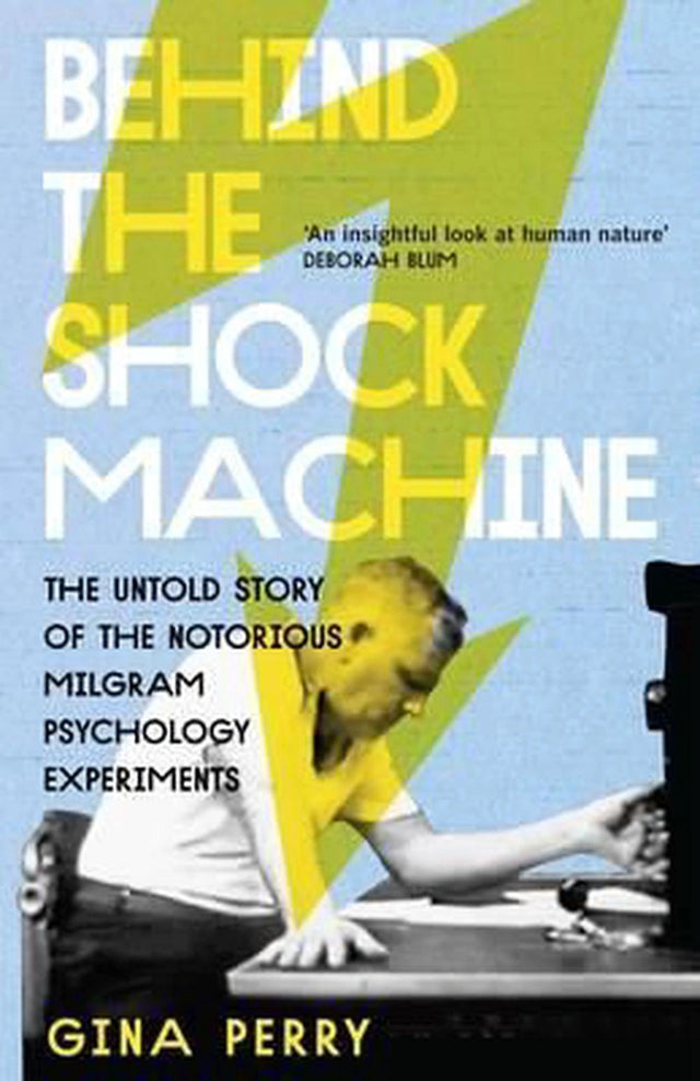 Behind the Shock Machine: the untold story of the notorious Milgram psychology experiments