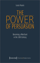 The Power of Persuasion – Becoming a Merchant in the Eighteenth Century