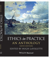 Ethics in Practice – An Anthology, Sixth Edition