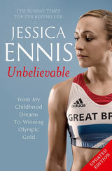 Jessica Ennis: Unbelievable - From My Childhood Dreams To Winning Olympic Gold