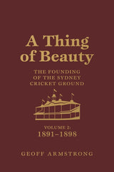 A Thing of Beauty: The Founding of the Sydney Cricket Ground