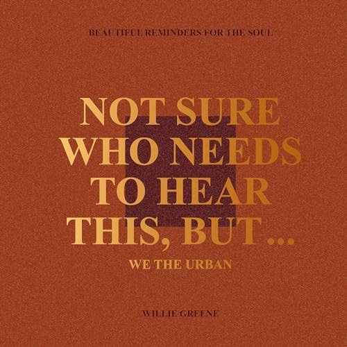 Not Sure Who Needs to Hear This, But...