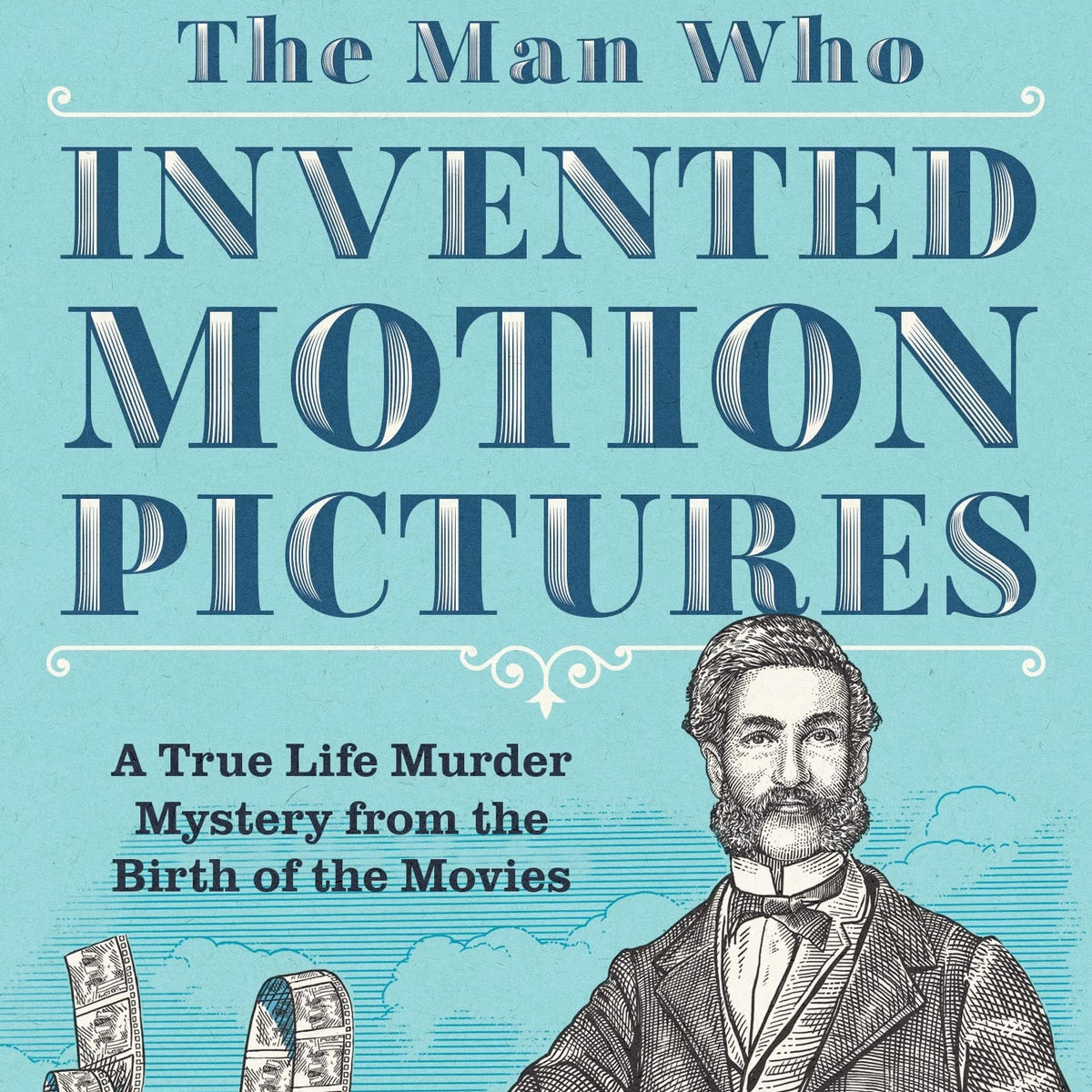 The Man Who Invented Motion Pictures by Paul Fischer – Book Hero