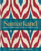 Samarkand: Recipes and Stories From Central Asia and the Caucasus
